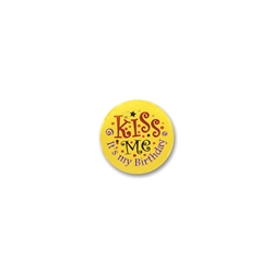 Kiss Me It's My Bday Satin Button